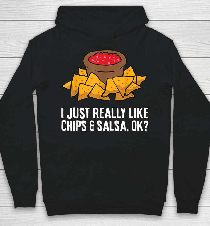 I Just Really Like Chips And Salsa Ok Tortilla Chips Hoodie