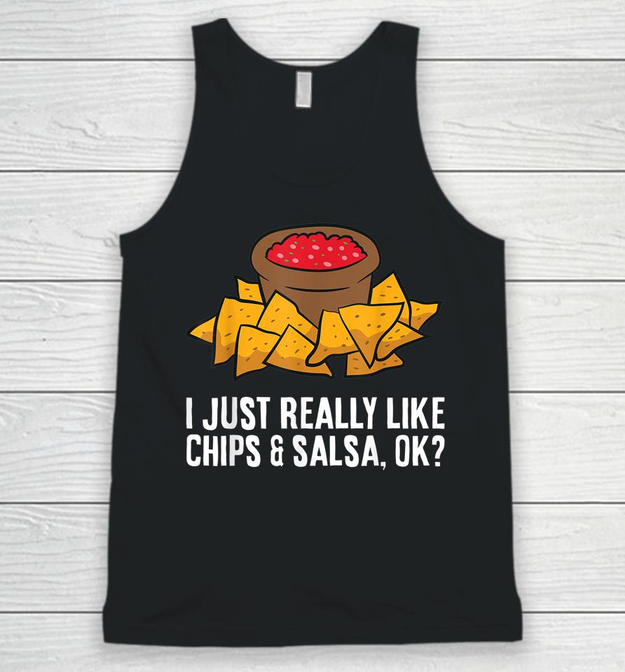 I Just Really Like Chips And Salsa Ok Tortilla Chips Unisex Tank Top