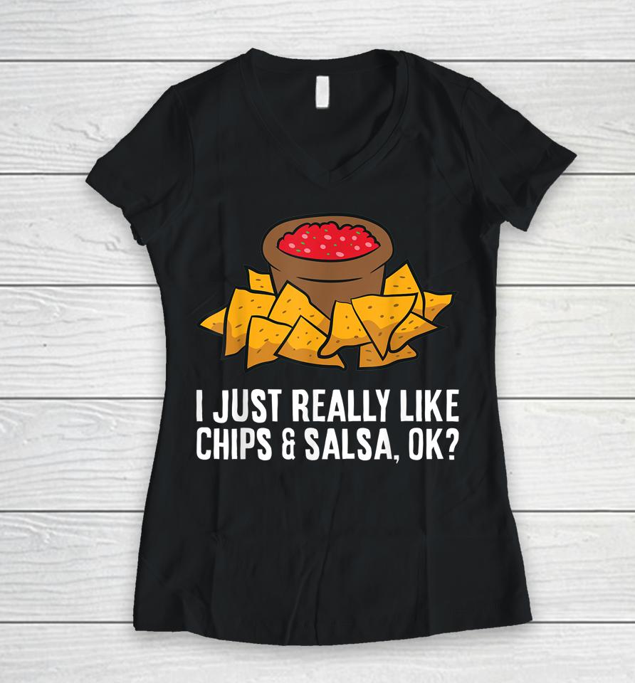 I Just Really Like Chips And Salsa Ok Tortilla Chips Women V-Neck T-Shirt