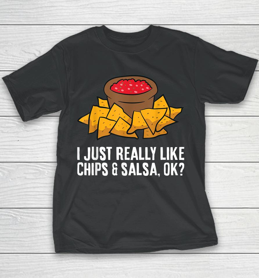 I Just Really Like Chips And Salsa Ok Tortilla Chips Youth T-Shirt
