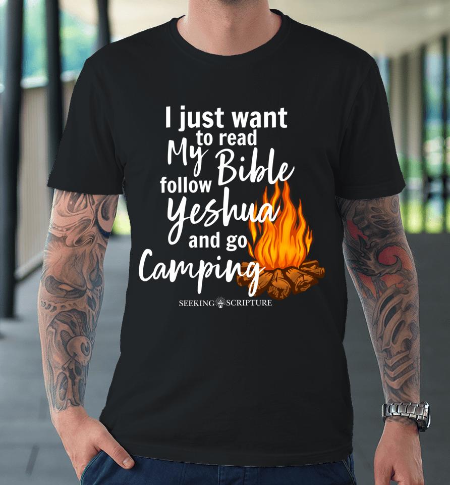 I Just Wanna Read My Bible Follow Yeshua And Go Camping Premium T-Shirt