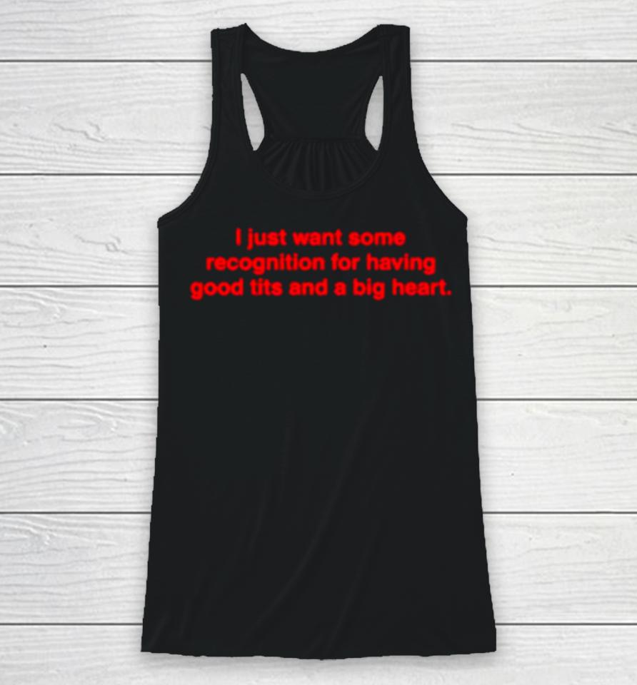 I Just Want Some Recognition For Having Good Tits And A Big Heart Racerback Tank