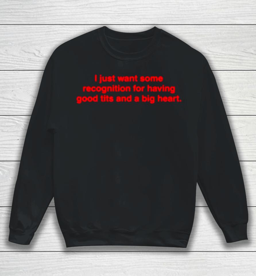 I Just Want Some Recognition For Having Good Tits And A Big Heart Sweatshirt