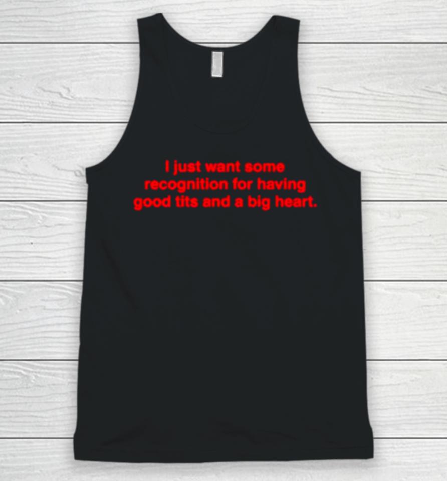 I Just Want Some Recognition For Having Good Tits And A Big Heart Unisex Tank Top