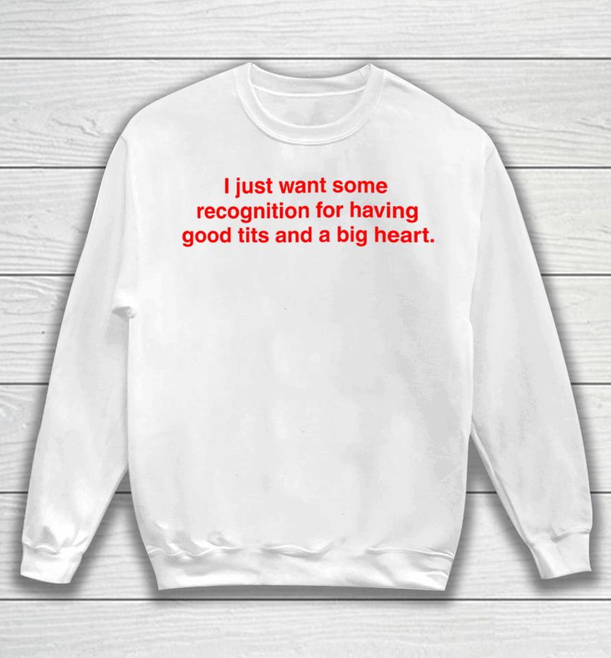 I Just Want Some Recognition For Having Good Tits And A Big Heart Sweatshirt