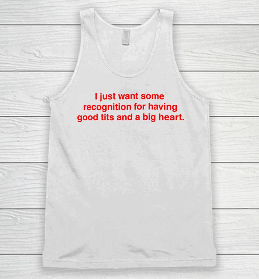 I Just Want Some Recognition For Having Good Tits And A Big Heart Unisex Tank Top