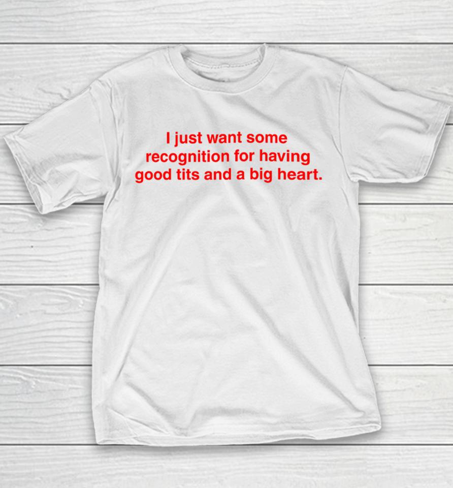 I Just Want Some Recognition For Having Good Tits And A Big Heart Youth T-Shirt