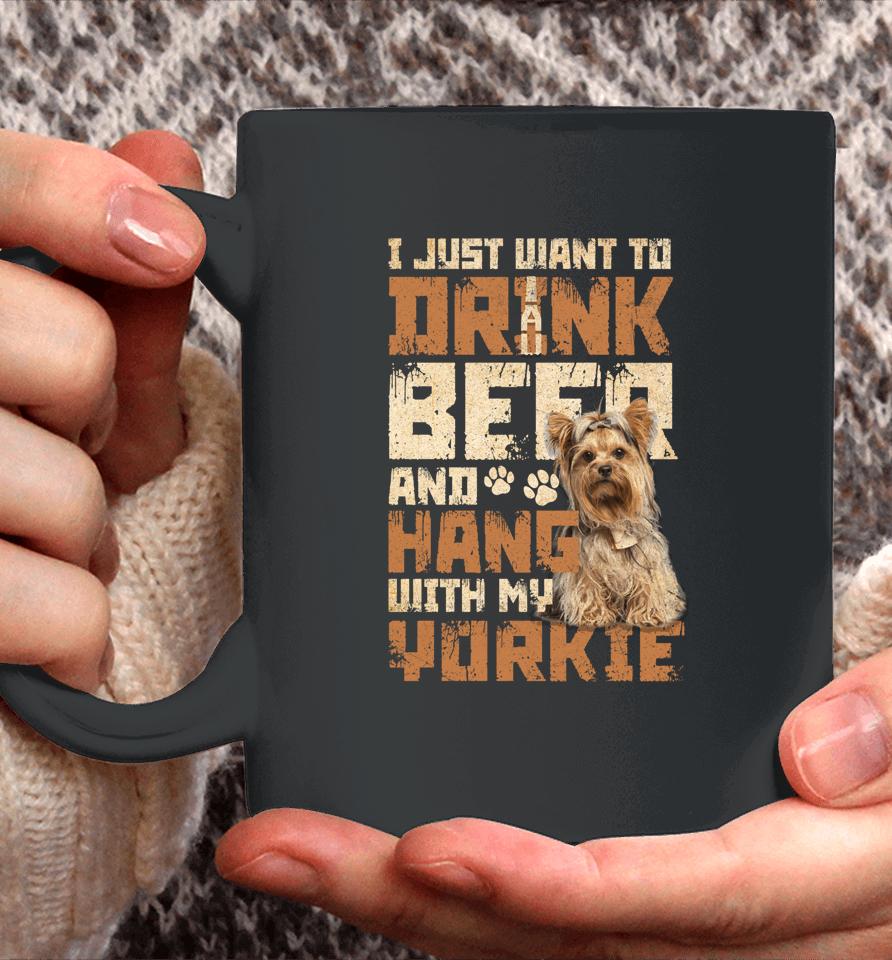 I Just Want To Drink Beer And Hang With My Yorkie Shirt Yorkshire Terrier Dog Coffee Mug