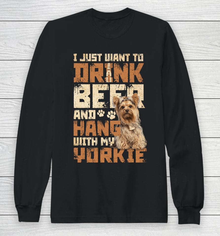 I Just Want To Drink Beer And Hang With My Yorkie Shirt Yorkshire Terrier Dog Long Sleeve T-Shirt