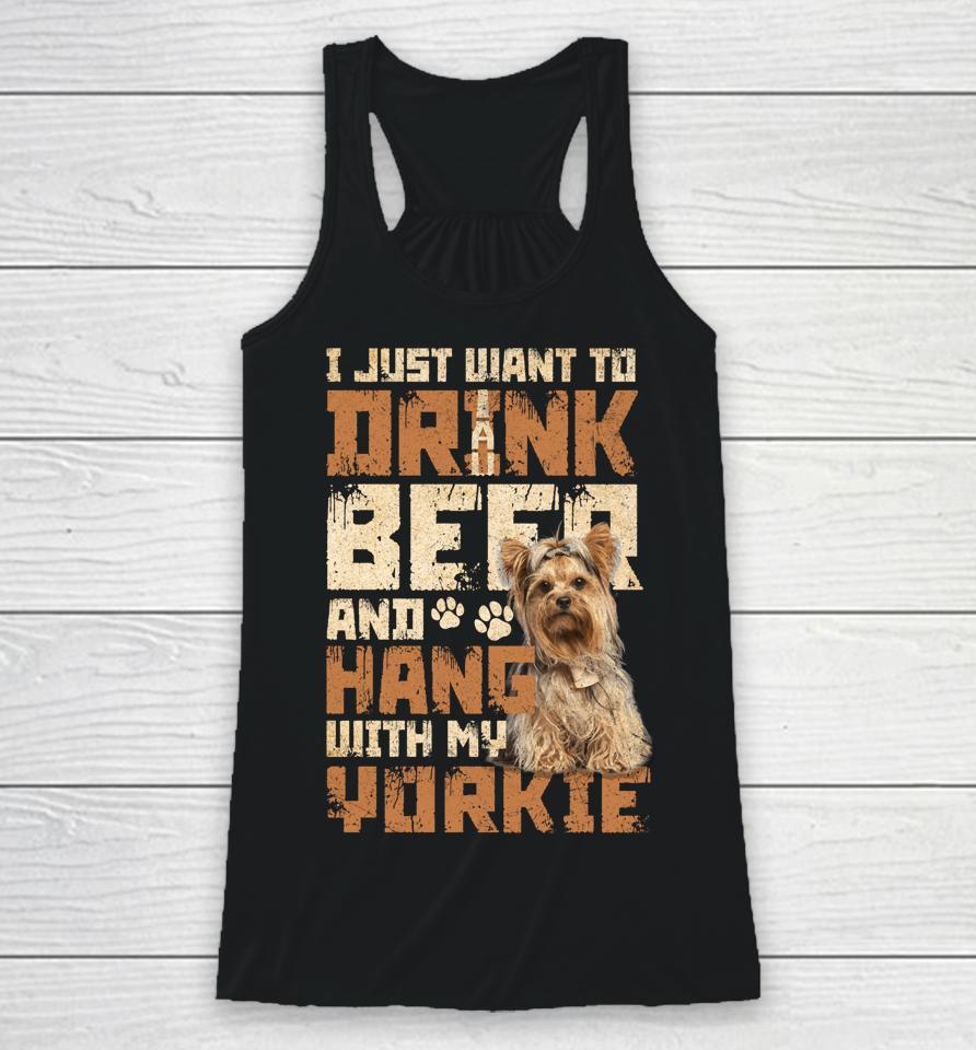 I Just Want To Drink Beer And Hang With My Yorkie Shirt Yorkshire Terrier Dog Racerback Tank