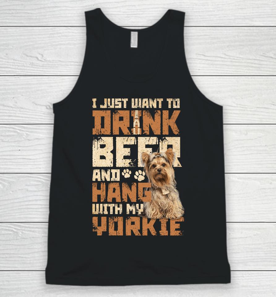 I Just Want To Drink Beer And Hang With My Yorkie Shirt Yorkshire Terrier Dog Unisex Tank Top