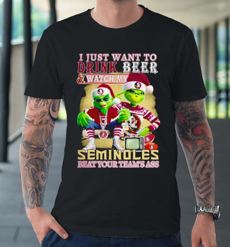 I Just Want To Drink Beer And Watch My Florida State Seminoles Football Beat Your Team’s Ass Premium T-Shirt