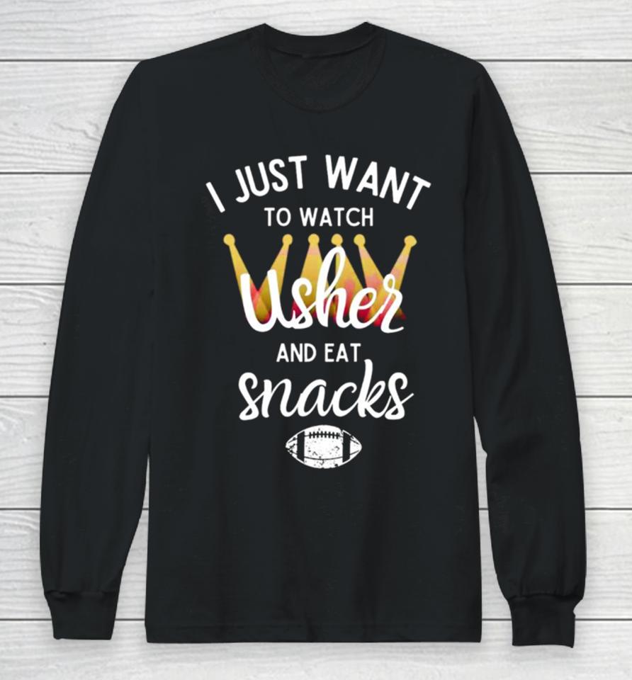 I Just Want To Watch Usher And Eat Snacks Long Sleeve T-Shirt