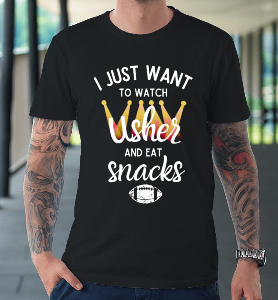 I Just Want To Watch Usher And Eat Snacks Premium T-Shirt