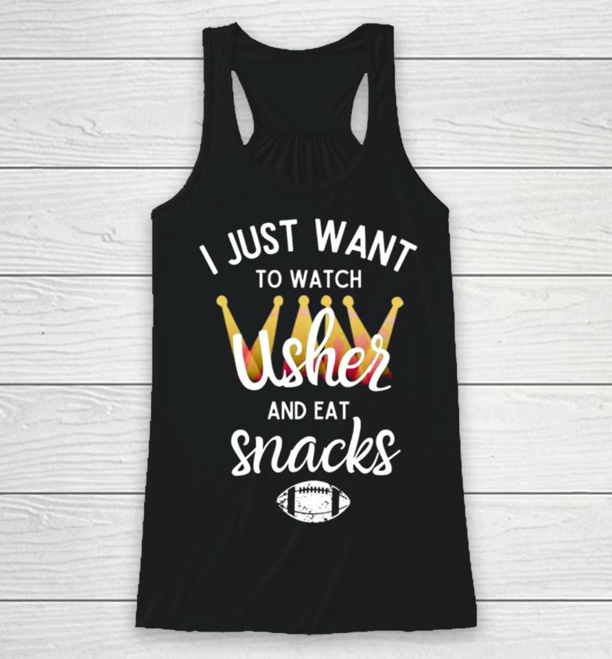 I Just Want To Watch Usher And Eat Snacks Racerback Tank