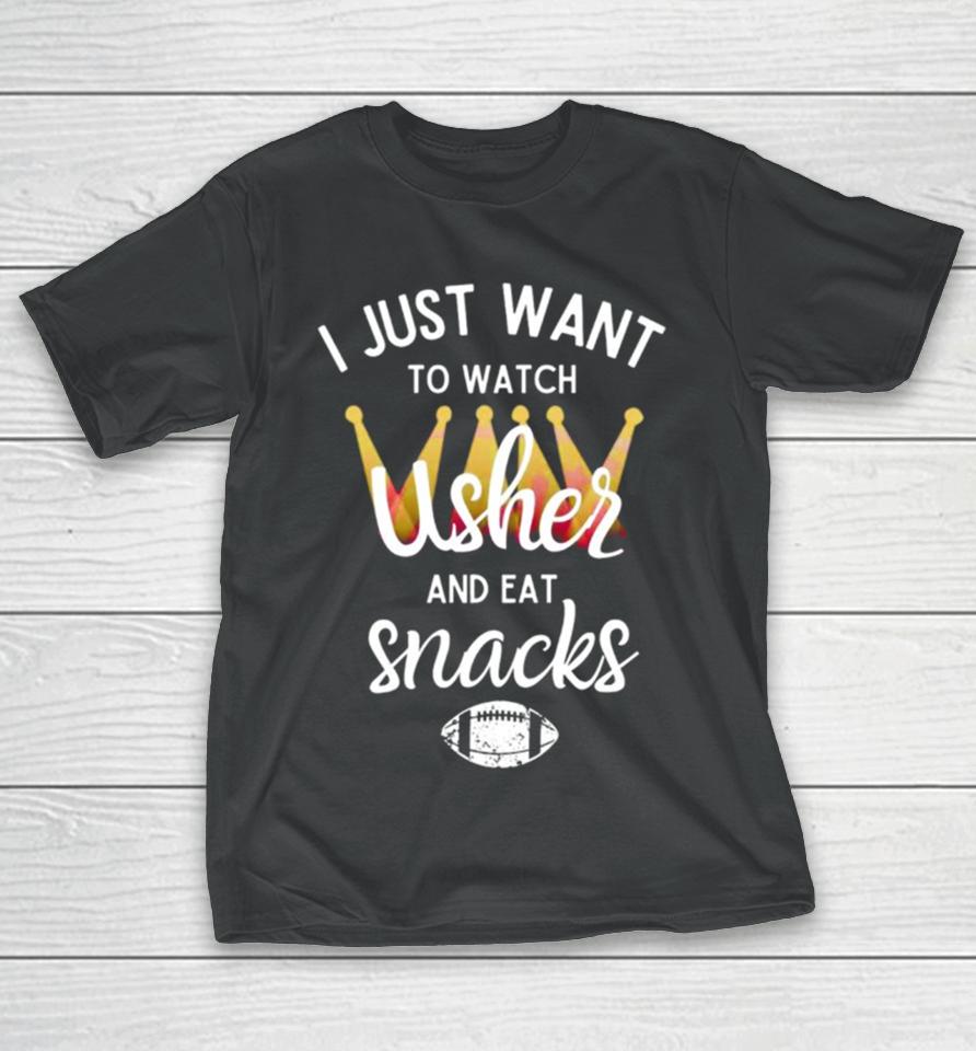 I Just Want To Watch Usher And Eat Snacks T-Shirt