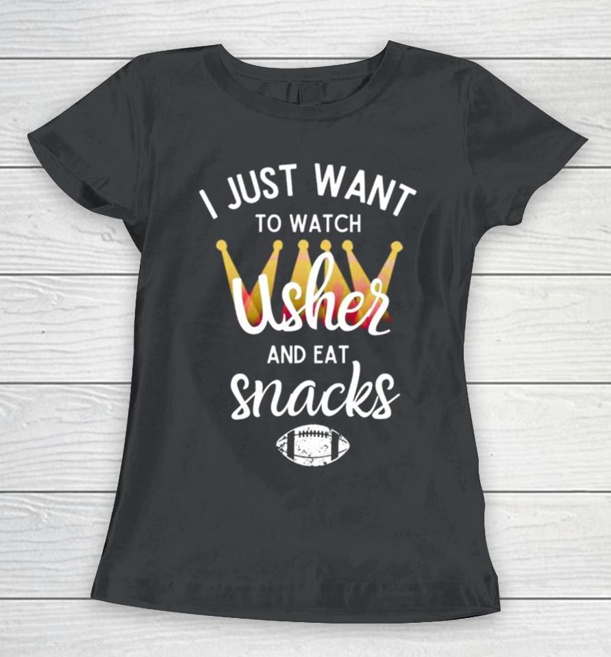 I Just Want To Watch Usher And Eat Snacks Women T-Shirt
