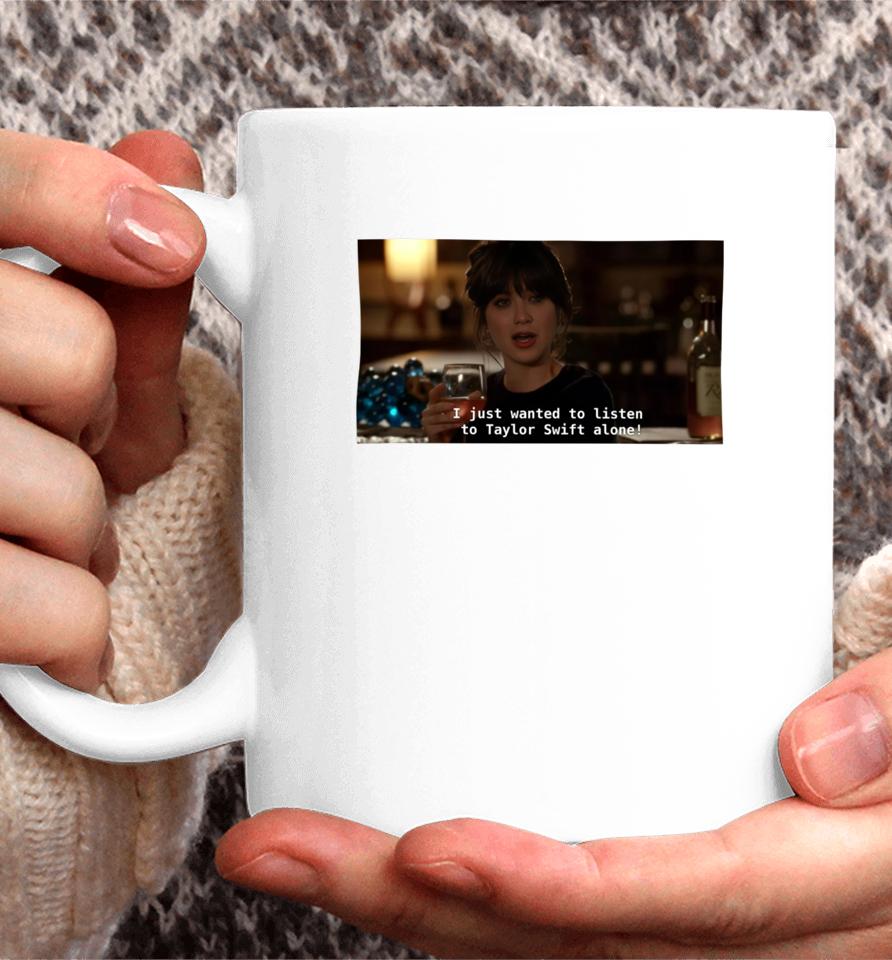 I Just Wanted To Listen To Taylor Alone Coffee Mug