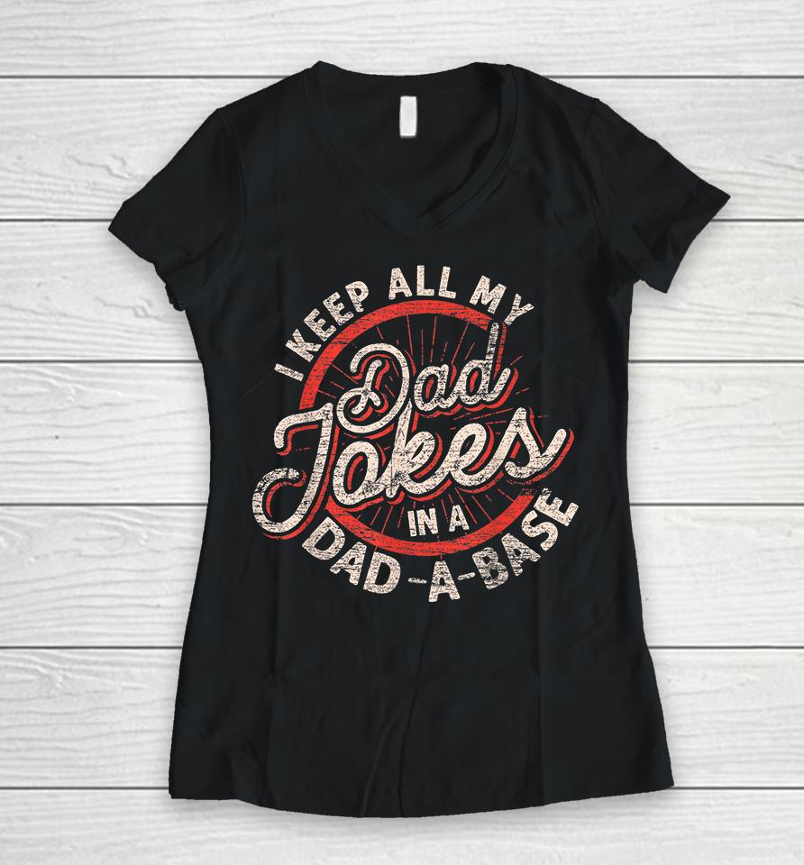 I Keep All My Dad Jokes In A Dad A Base Dad Jokes Women V-Neck T-Shirt
