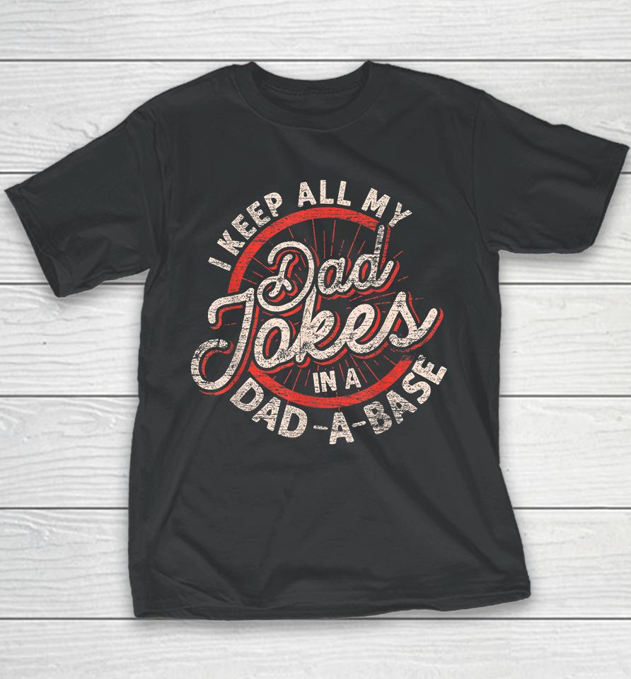 I Keep All My Dad Jokes In A Dad A Base Dad Jokes Youth T-Shirt