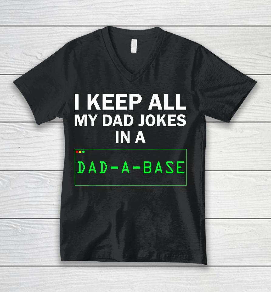 I Keep All My Dad Jokes In A Dad A Base Gag Dad Joke Unisex V-Neck T-Shirt
