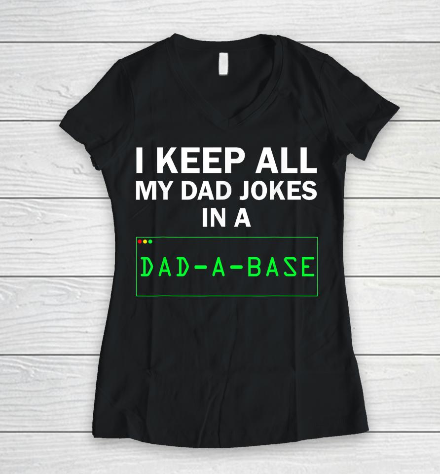 I Keep All My Dad Jokes In A Dad A Base Gag Dad Joke Women V-Neck T-Shirt
