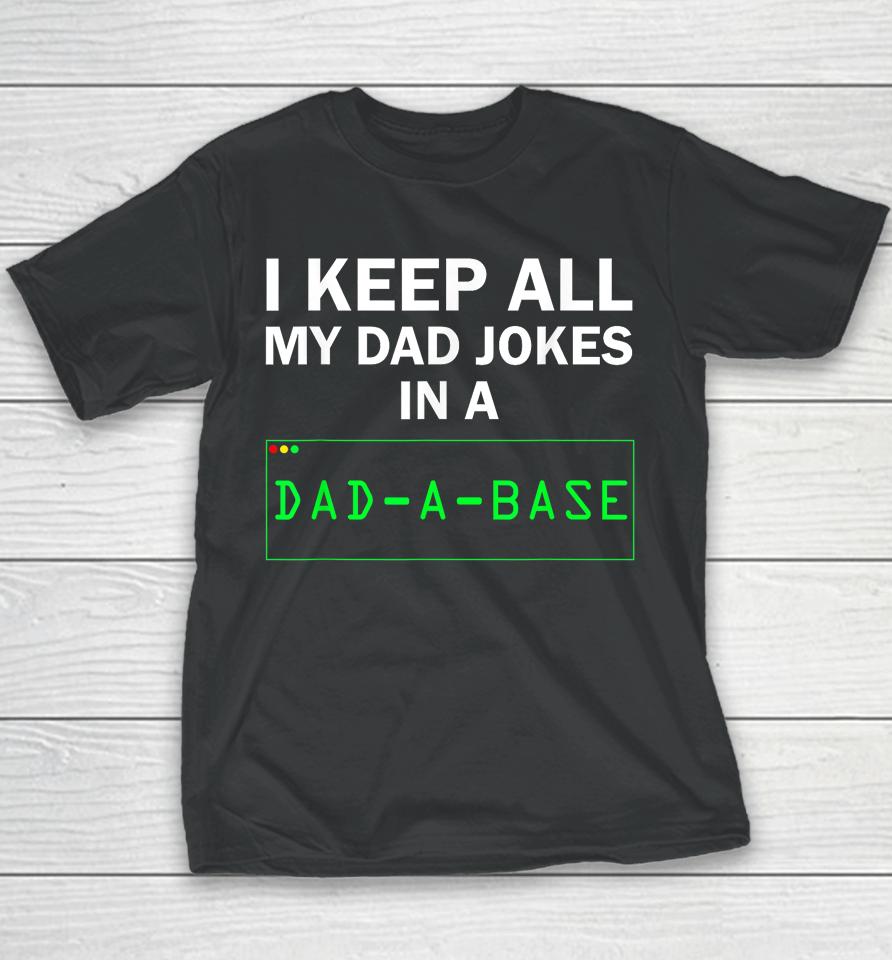 I Keep All My Dad Jokes In A Dad A Base Gag Dad Joke Youth T-Shirt