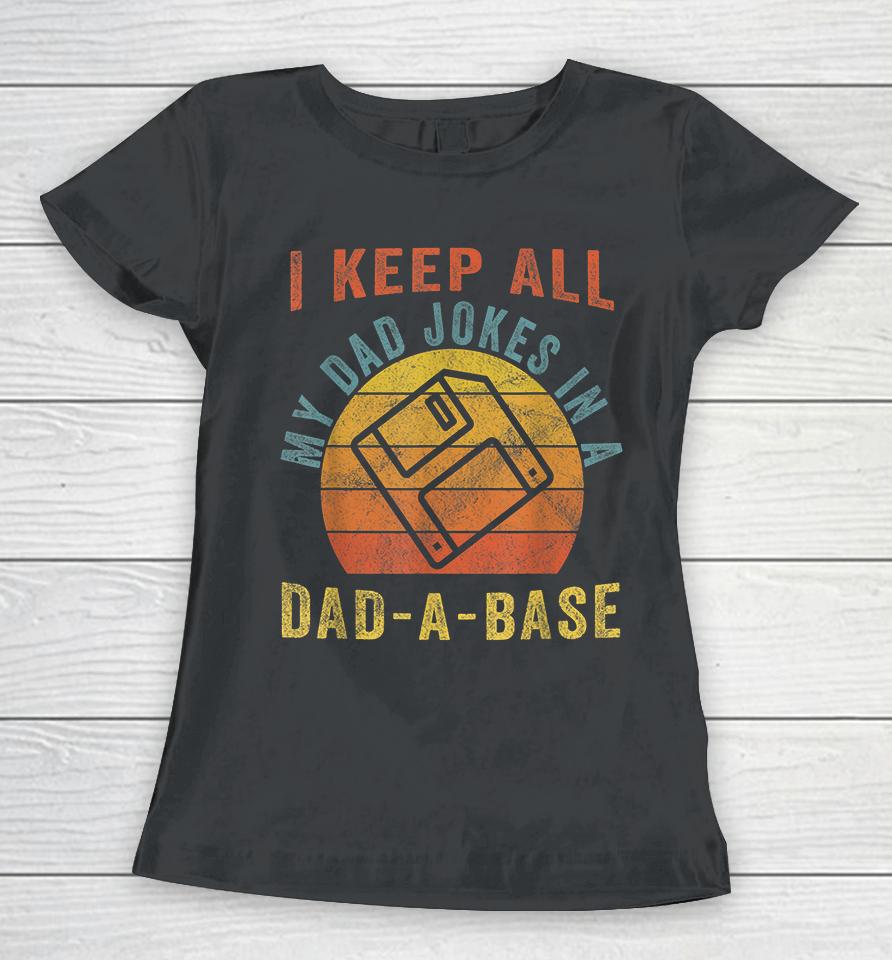 I Keep All My Dad Jokes In A Dad-A-Base Vintage Father Dad Women T-Shirt