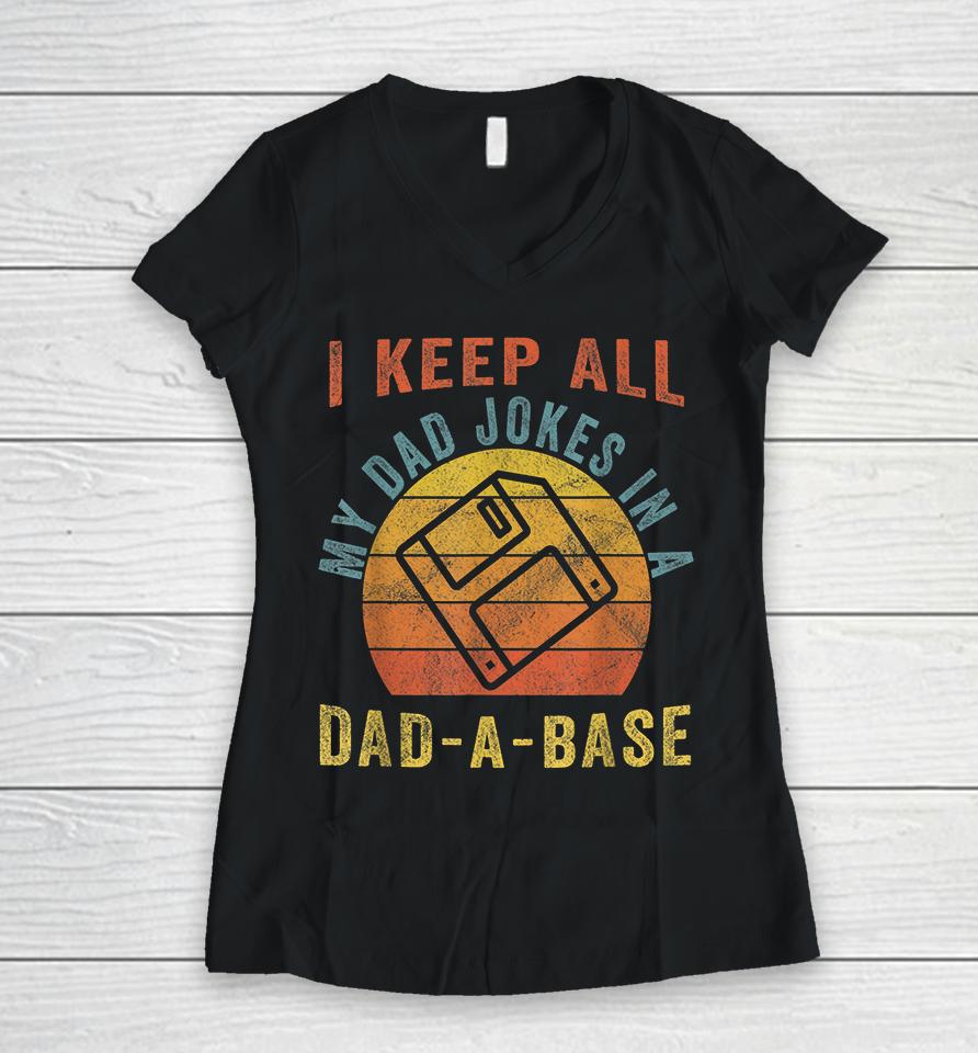 I Keep All My Dad Jokes In A Dad-A-Base Vintage Father Dad Women V-Neck T-Shirt