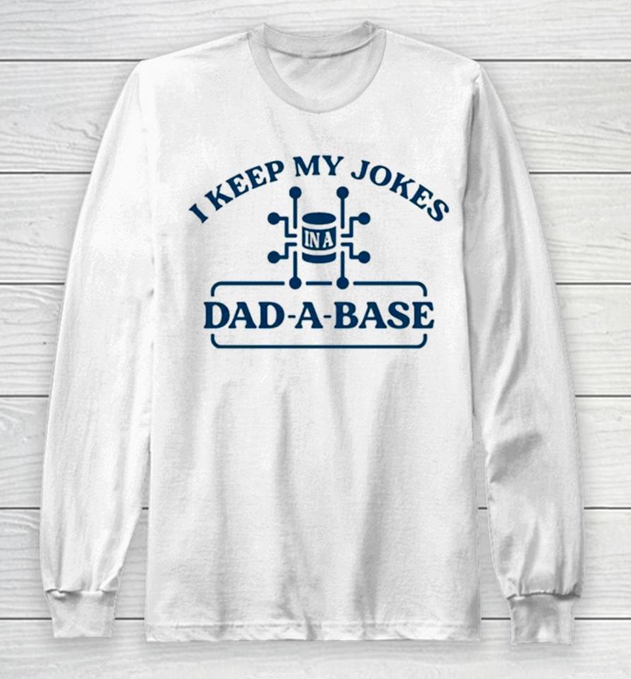 I Keep My Jokes In A Dad A Base Long Sleeve T-Shirt