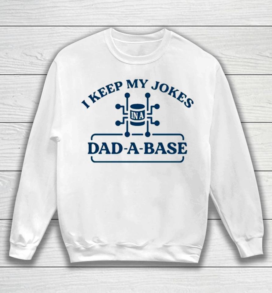 I Keep My Jokes In A Dad A Base Sweatshirt