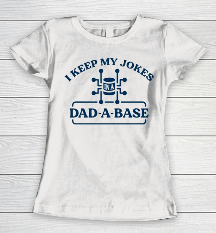I Keep My Jokes In A Dad A Base Women T-Shirt