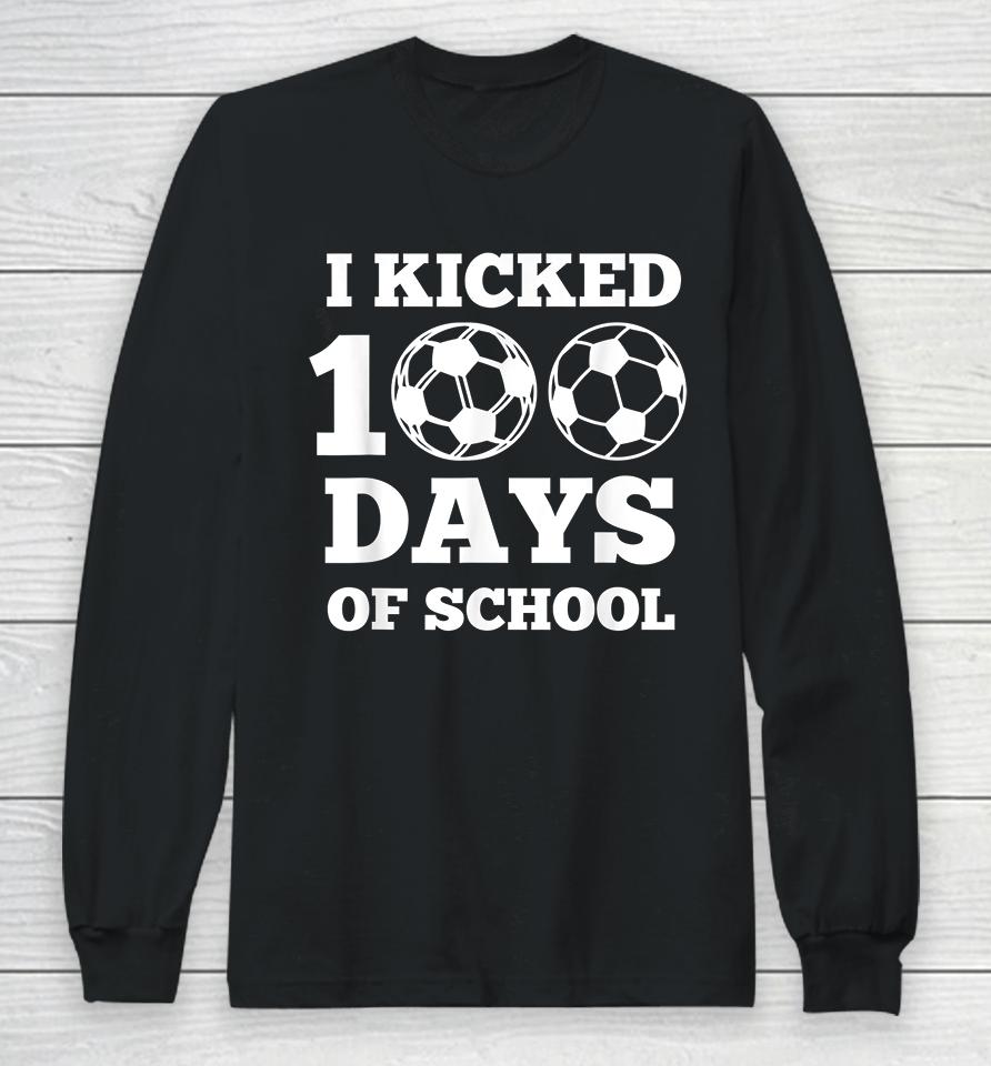 I Kicked 100 Days Of School Soccer  43Ar6Hxctkef Long Sleeve T-Shirt