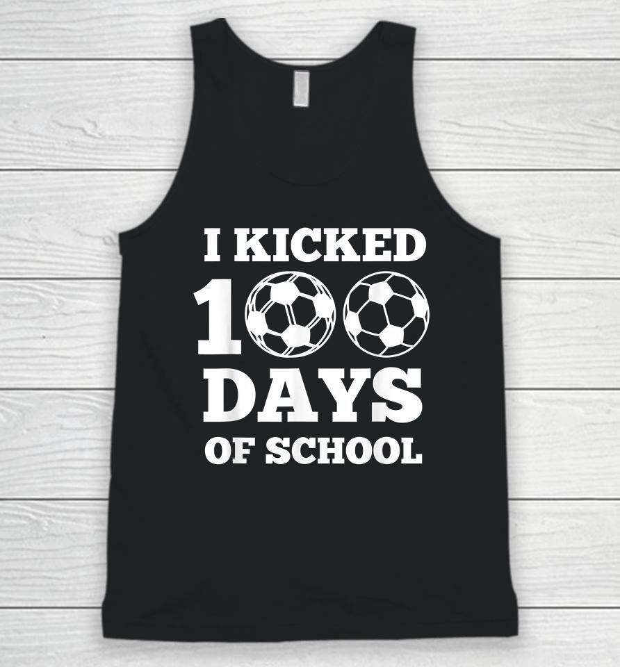 I Kicked 100 Days Of School Soccer  43Ar6Hxctkef Unisex Tank Top