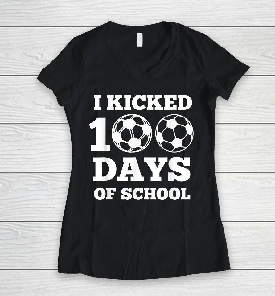 I Kicked 100 Days Of School Soccer  43Ar6Hxctkef Women V-Neck T-Shirt