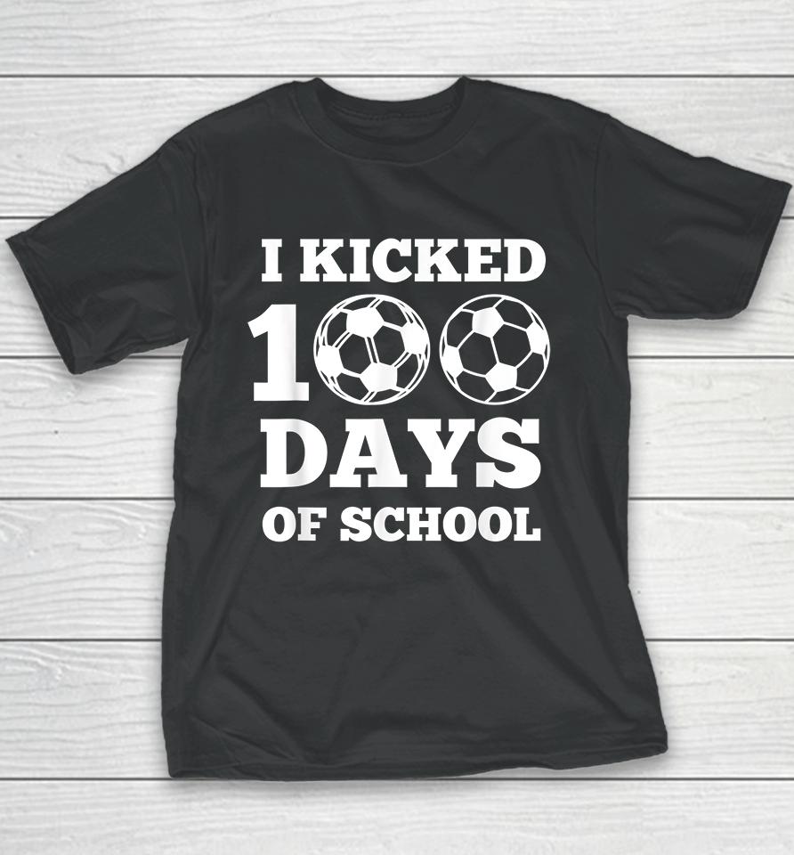 I Kicked 100 Days Of School Soccer  43Ar6Hxctkef Youth T-Shirt