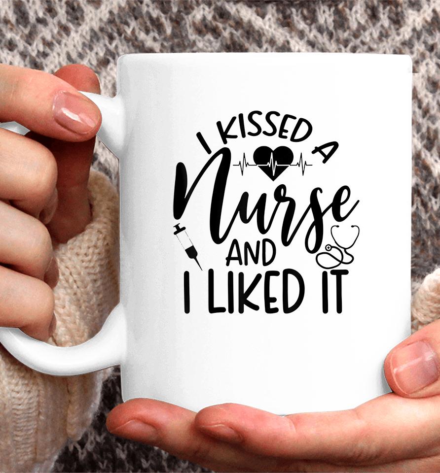 I Kissed A Nurse And I Liked It Coffee Mug