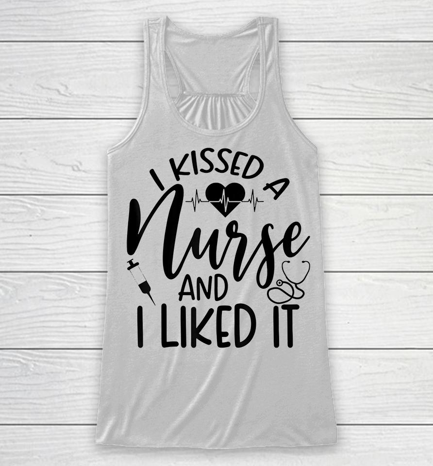 I Kissed A Nurse And I Liked It Racerback Tank