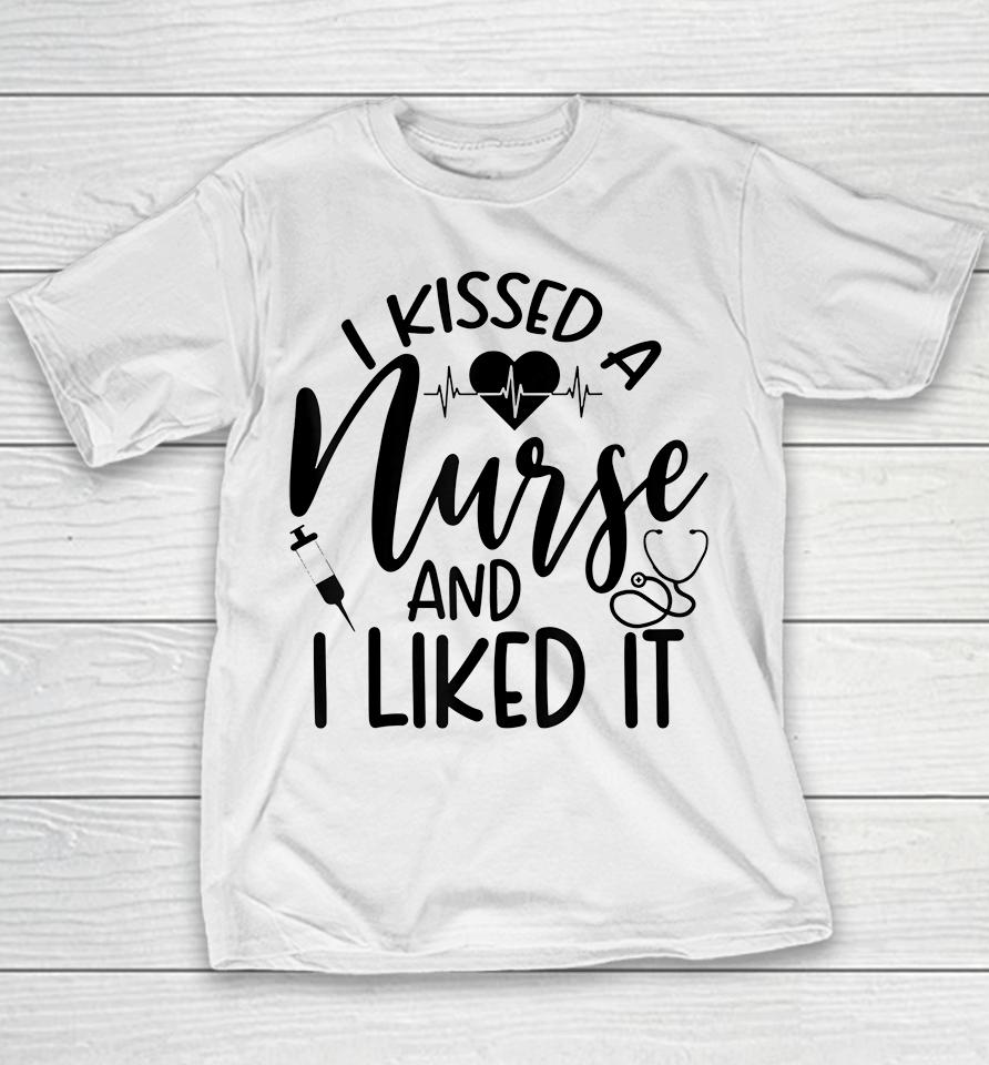 I Kissed A Nurse And I Liked It Youth T-Shirt