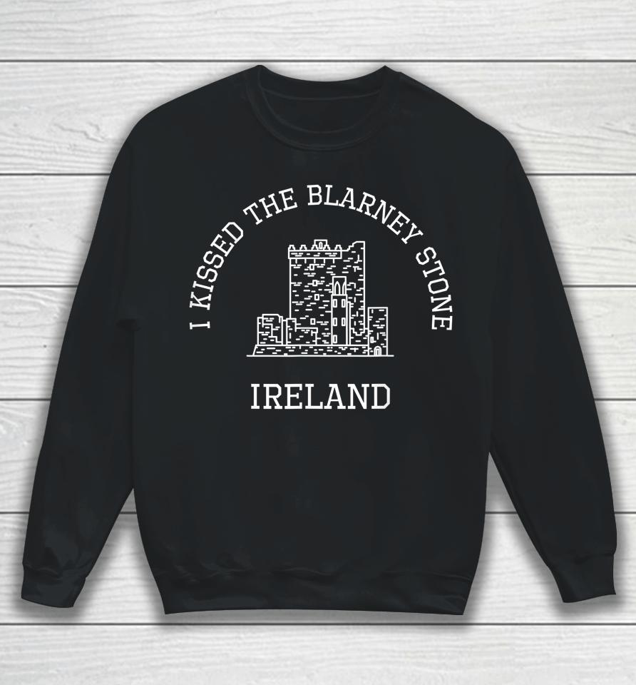 I Kissed The Blarney Stone Ireland Sweatshirt