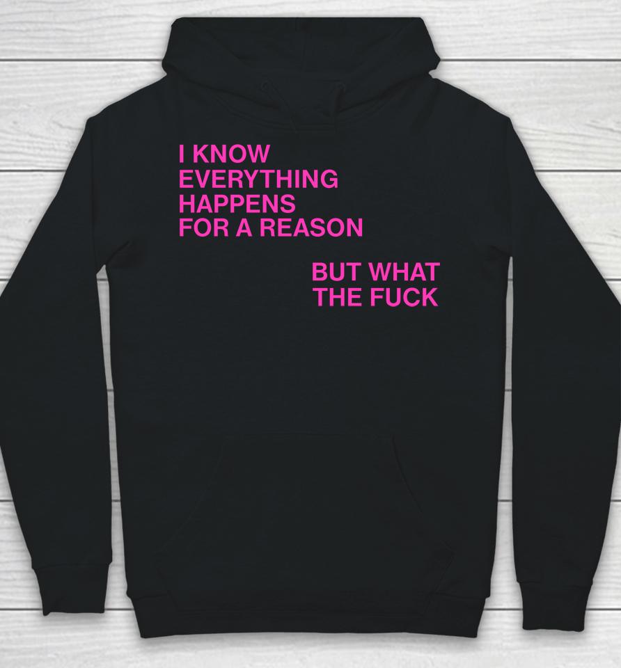 I Know Everything Happens For A Reason But What The Fuck Hoodie