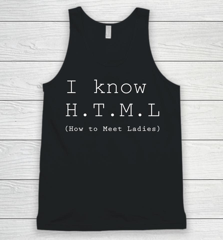 I Know Html How To Meet Ladies Unisex Tank Top