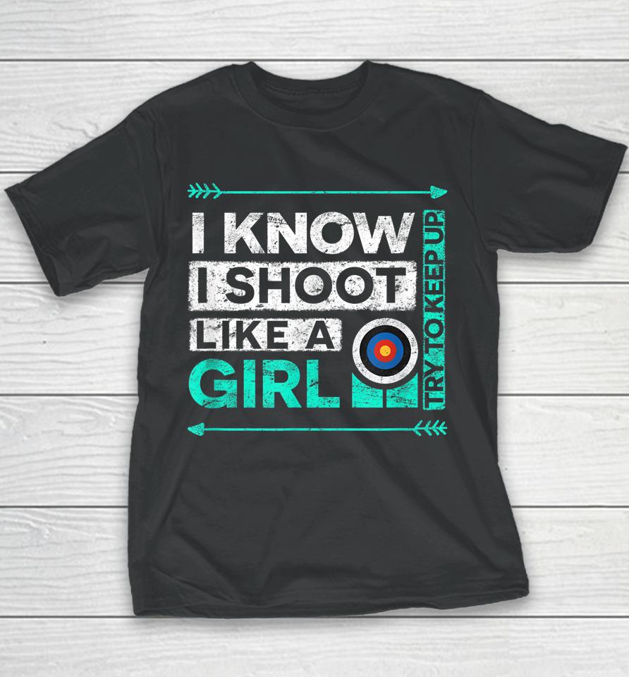 I Know I Shoot Like A Girl Archery Youth T-Shirt