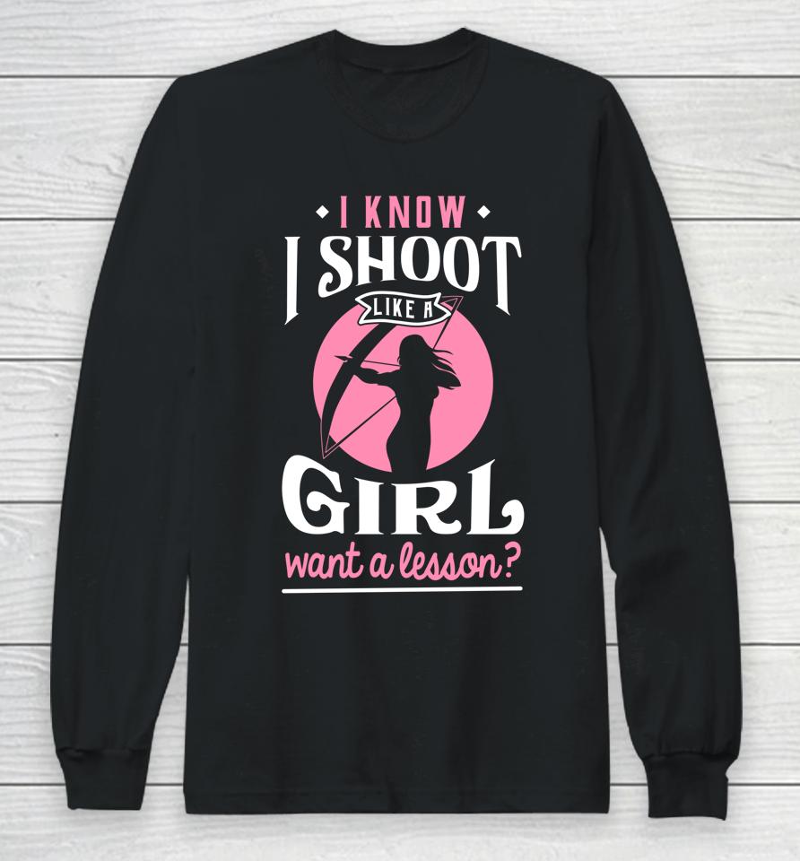 I Know I Shoot Like A Girl Want A Lesson Archery &Amp; Hunting Long Sleeve T-Shirt