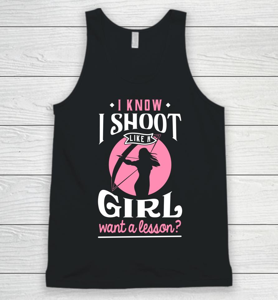 I Know I Shoot Like A Girl Want A Lesson Archery &Amp; Hunting Unisex Tank Top