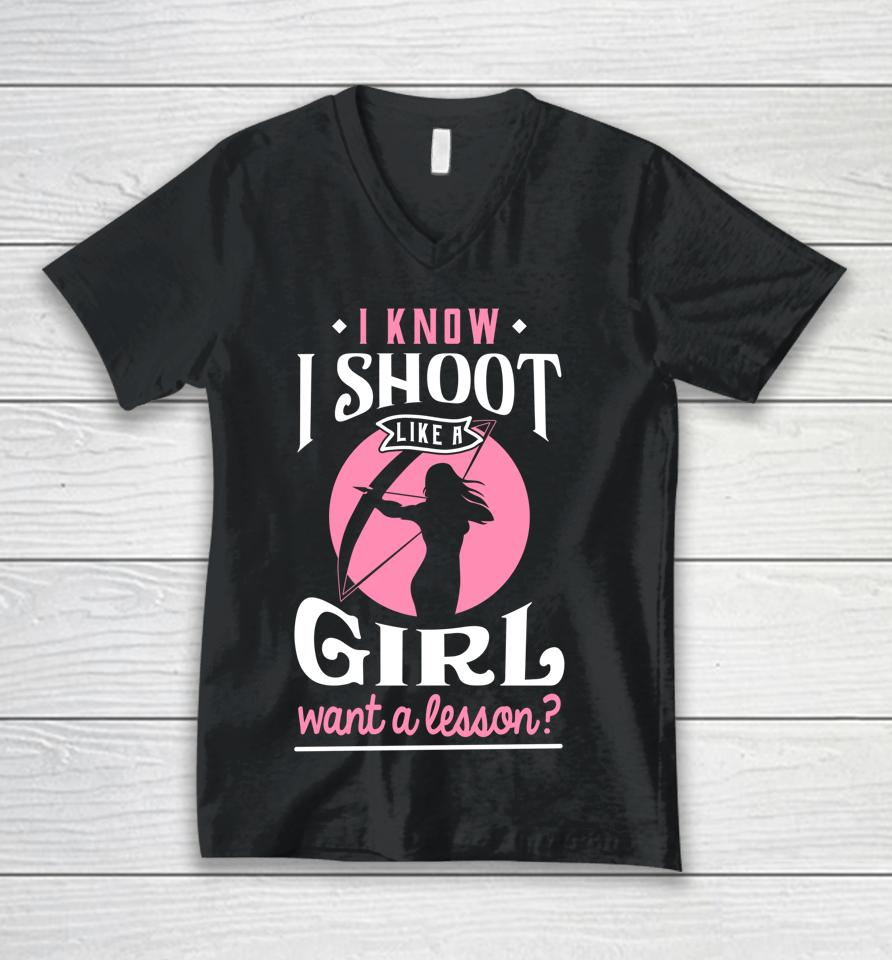 I Know I Shoot Like A Girl Want A Lesson Archery &Amp; Hunting Unisex V-Neck T-Shirt