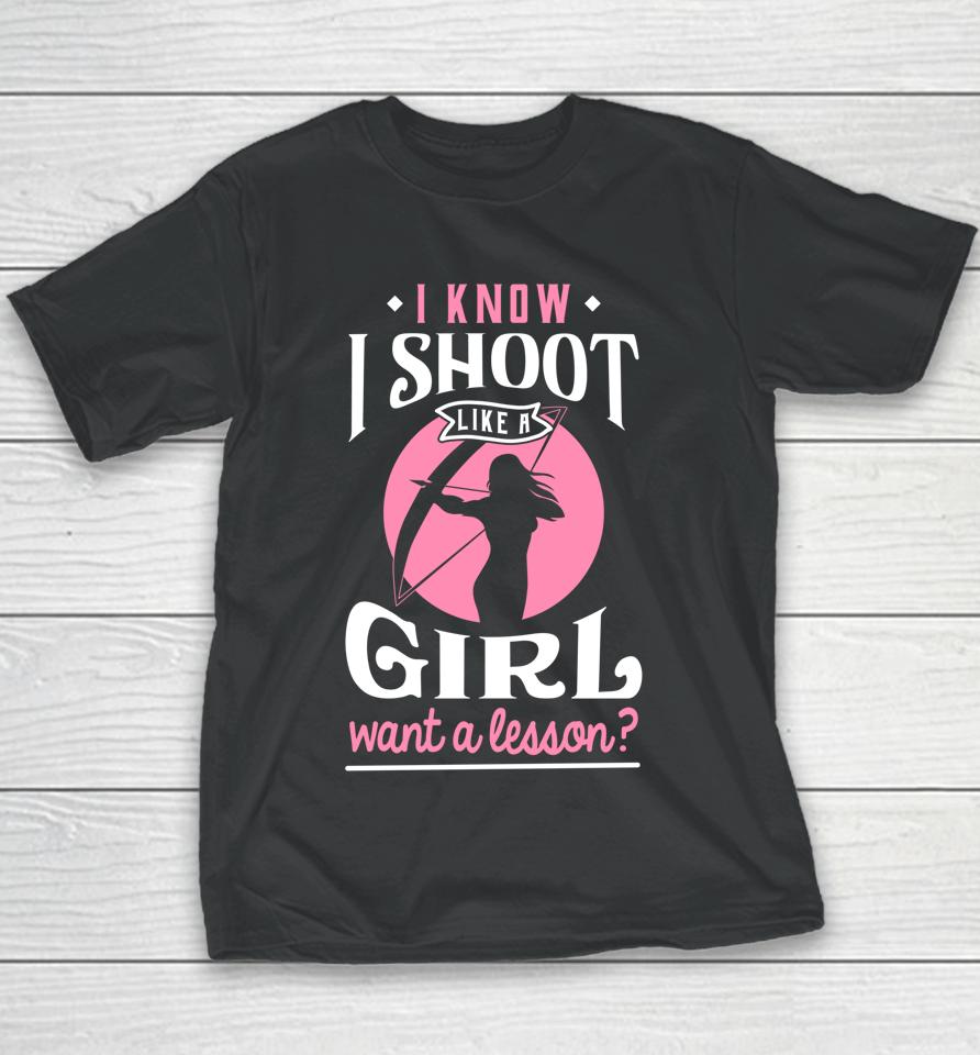 I Know I Shoot Like A Girl Want A Lesson Archery &Amp; Hunting Youth T-Shirt