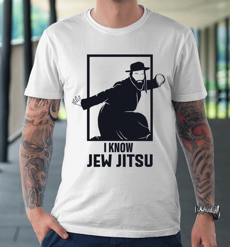 I Know Jew Jitsu Premium T-Shirt