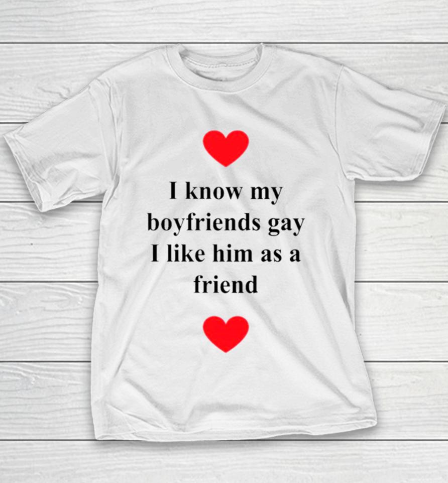 I Know My Boyfriends Gay I Like Him As A Friend Youth T-Shirt