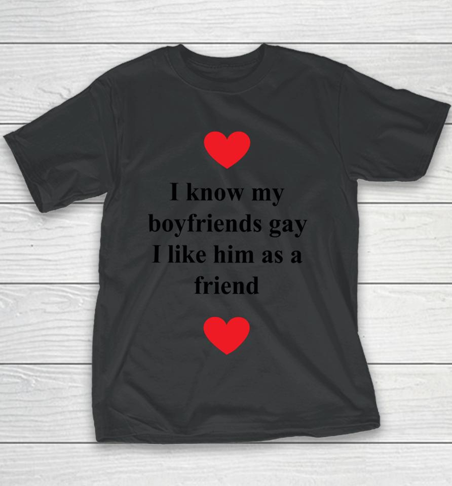 I Know My Boyfriends Gay I Like Him As A Friend Youth T-Shirt